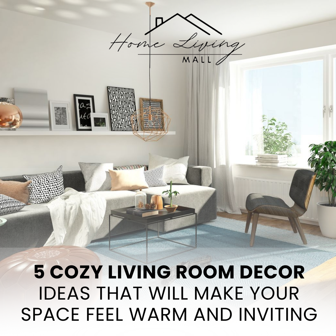 5 Cozy Living Room Decor Ideas That Will Make Your Space Feel Warm and Inviting